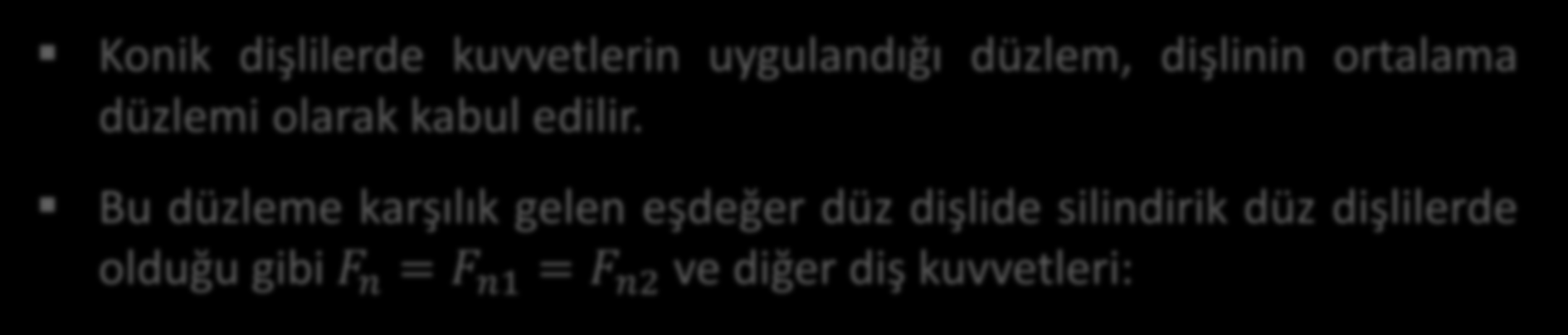 Konik Dişlide Kuvvetler Konik dişlilerde kuvvetlerin uygulandığı düzlem, dişlinin ortalama düzlemi olarak kabul edilir.