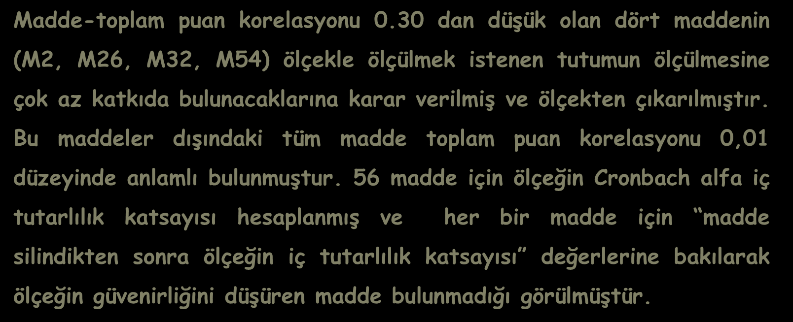 ATÖ nün güvenirlik ve geçerliğinin yüksek olması amacıyla hangi maddelerin seçilmesi gerektiğini belirlemek için yapılan madde analizinde; Madde-toplam puan korelasyonu 0.