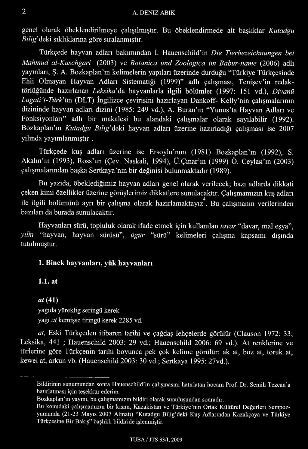 Bozkaplan m kelimelerin yapıları üzerinde durduğu Türkiye Türkçesinde Ehli Olmayan Hayvan Adları Sistematiği (1999) adlı çalışması, Tenişev in redaktörlüğünde hazırlanan Leksika da hayvanlarla ilgili