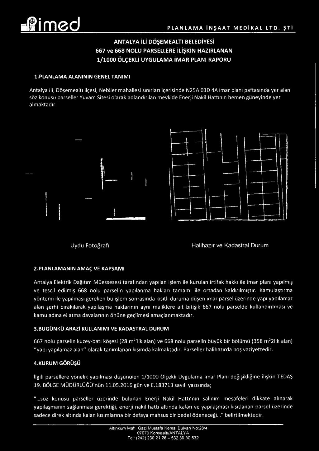 Nebiler mahallesi sınırları içerisinde N25A 03D 4A imar planı paftasında yer alan söz konusu parseller Yuvam Sitesi olarak adlandırılan mevkide Enerji Nakil Hattının hemen güneyinde yer almaktadır.