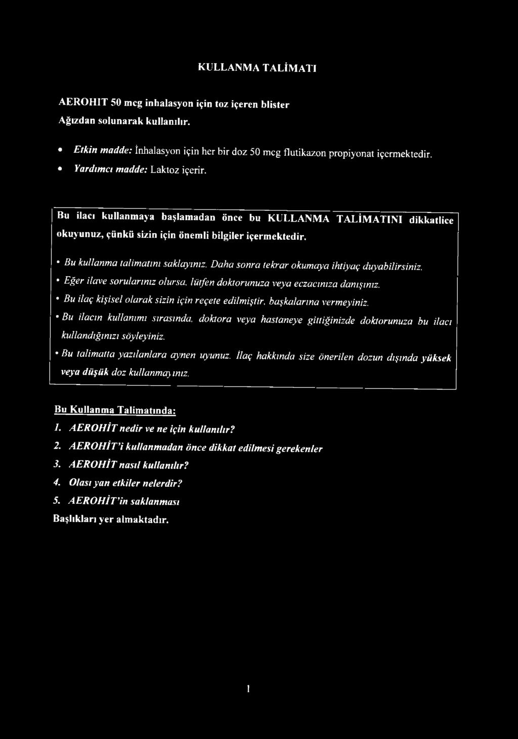 Daha sonra tekrar okumaya ihtiyaç duyabilirsiniz. Eğer ilave sorularınız olursa, lütfen doktorunuza veya eczacınıza danışınız.