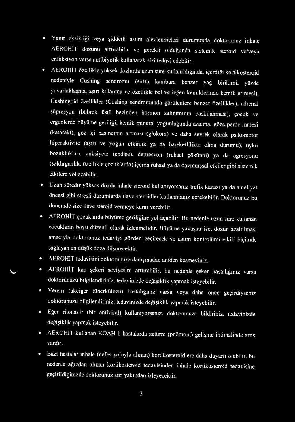 AEROHİT özellikle } üksek dozlarda uzun süre kullanıldığında, içerdiği kortikosteroid nedeniyle Cushing sendromu (sırtta kambura benzer yağ birikimi, yüzde yuvarlaklaşma, aşın kıllanma ve Özellikle