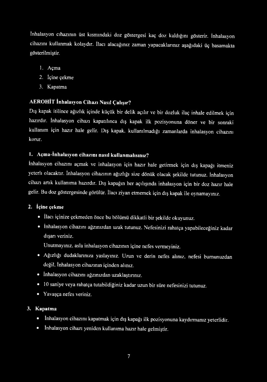 İnhalasyon cihazı kapatılınca dış kapak ilk pozisyonuna döner ve bir sonraki kullanım için hazır hale gelir. Dış kapak, kullanılmadığı zamanlarda inhalasyon cihazını korur. 1.