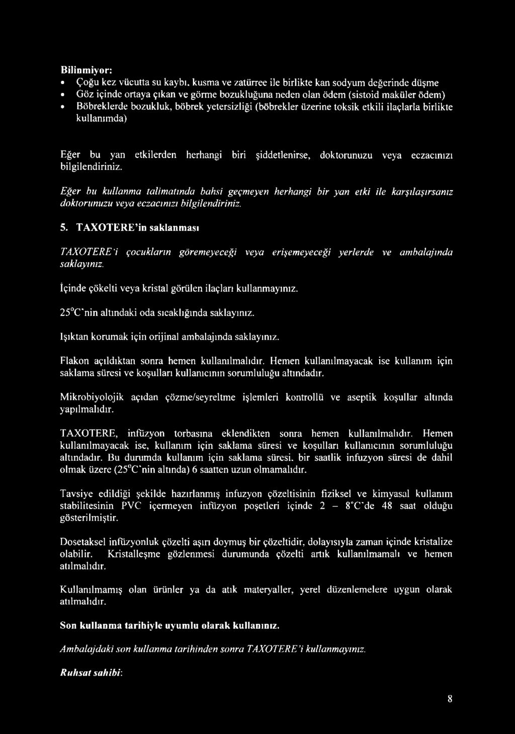 Eğer bu kullarıma talimatında bahsi geçmeyen herhangi bir yan etki ile karşılaşırsanız doktorunuzu veya eczacınızı bilgilendiriniz. 5.