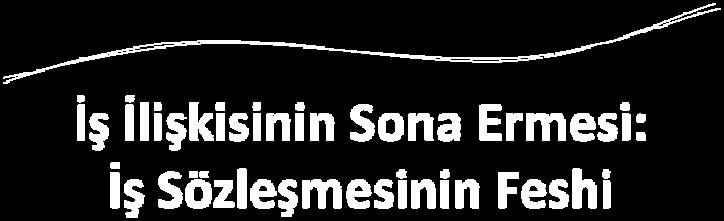 Ermesinin Değişik Biçimleri 1 Kendiliğinden Sona Erme Taraflardan birinin fesih bildirimine gerek kalmadan iş sözleşmesinin sona ermesi Tarafların anlaşması İşçinin ölümü (İşverenin ölümü değil ) İş