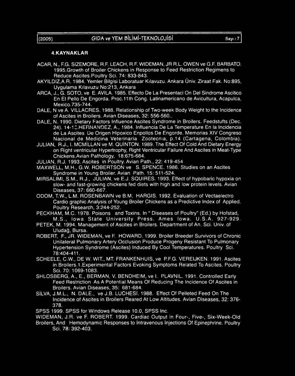 No:895, Uygulama Kılavuzu No:213, Ankara ARCA, JMG. SOTO, ve E. AVILA. 1985. Effecto De La Presentaci On Del Sindrome Ascitico En El Pello De Engorda. Proc.11th Cong.