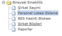 III. PERSONEL LİSTESİ EKLEME Maaş Uygulaması > Bireysel Emeklilik > Personel Listesi Ekleme Birimlerce anlaşma yapılan bireysel emeklilik şirketi/şirketleri sisteme tanımlandıktan sonra, birimde