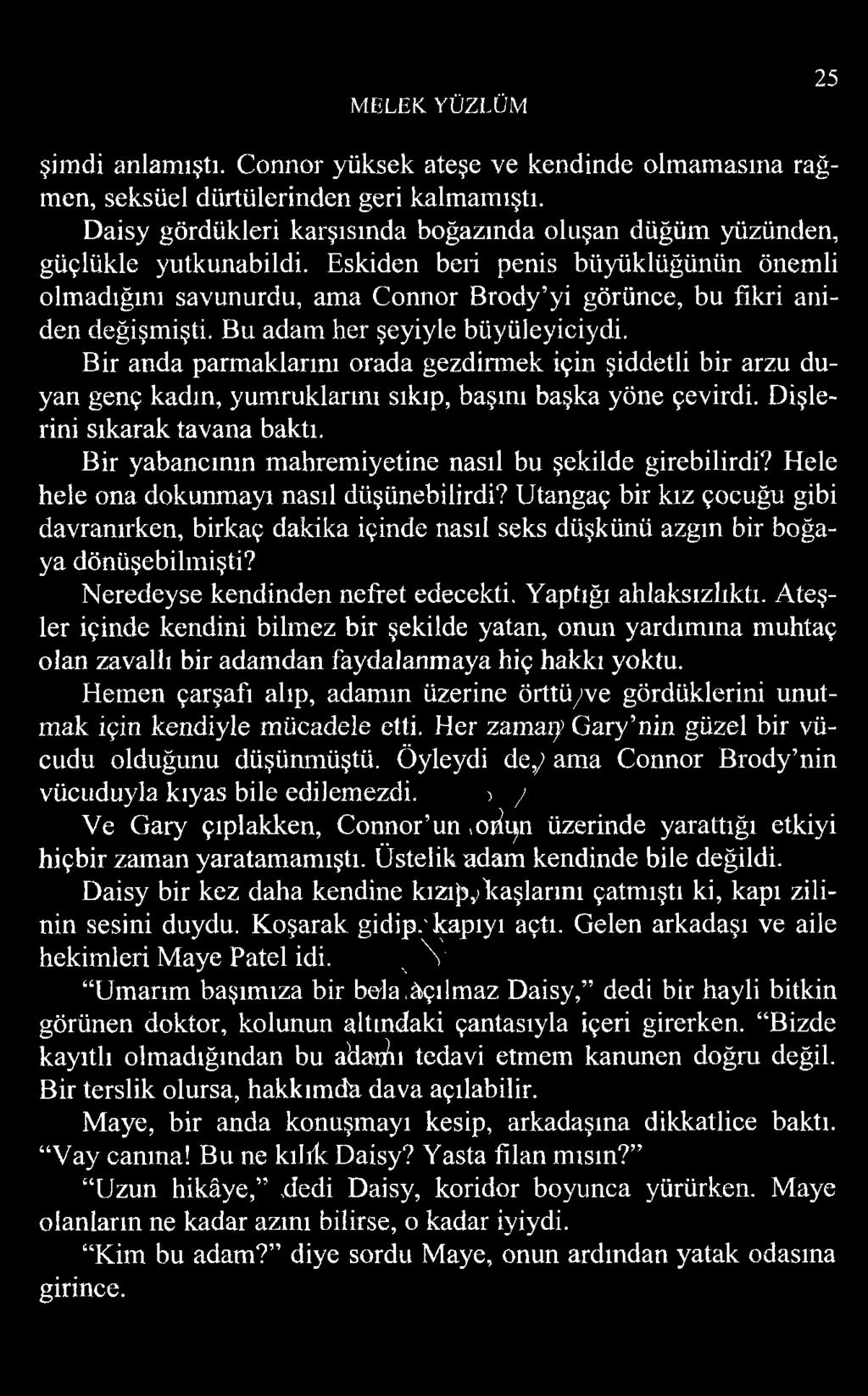 Eskiden beri penis büyüklüğünün önemli olmadığını savunurdu, ama Connor Brody yi görünce, bu fikri aniden değişmişti. Bu adam her şeyiyle büyüleyiciydi.