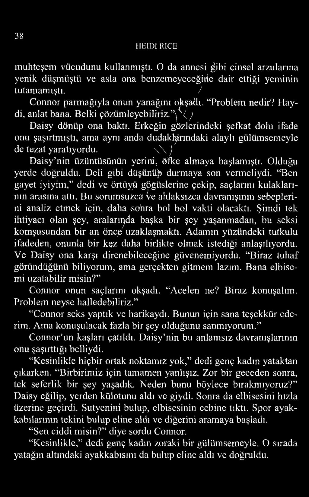 Erkeğin gözlerindeki şefkat dolu ifade onu şaşırtmıştı, ama aynı anda dudaklarındaki alaylı gülümsemeyle de tezat yaratıyordu. \ \ J Daisy nin üzüntüsünün yerini, öfke almaya başlamıştı.