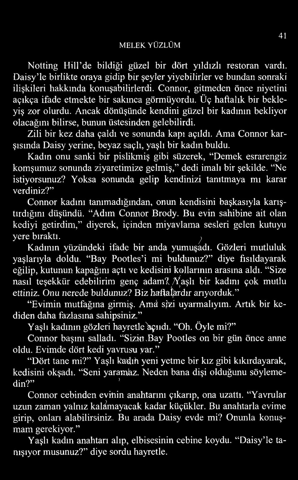 Ancak dönüşünde kendini güzel bir kadının bekliyor olacağını bilirse, bunun üstesinden gelebilirdi. Zili bir kez daha çaldı ve sonunda kapı açıldı.