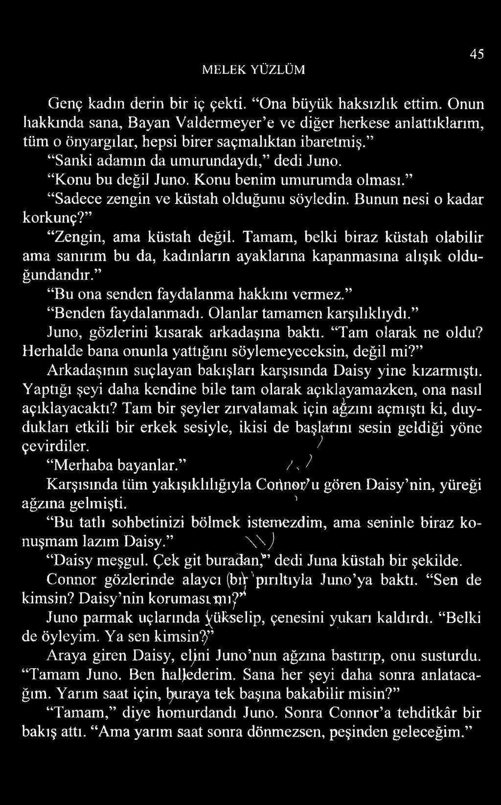 Tamam, belki biraz küstah olabilir ama sanırım bu da, kadınların ayaklarına kapanmasına alışık olduğundandır. Bu ona senden faydalanma hakkını vermez. Benden faydalanmadı.