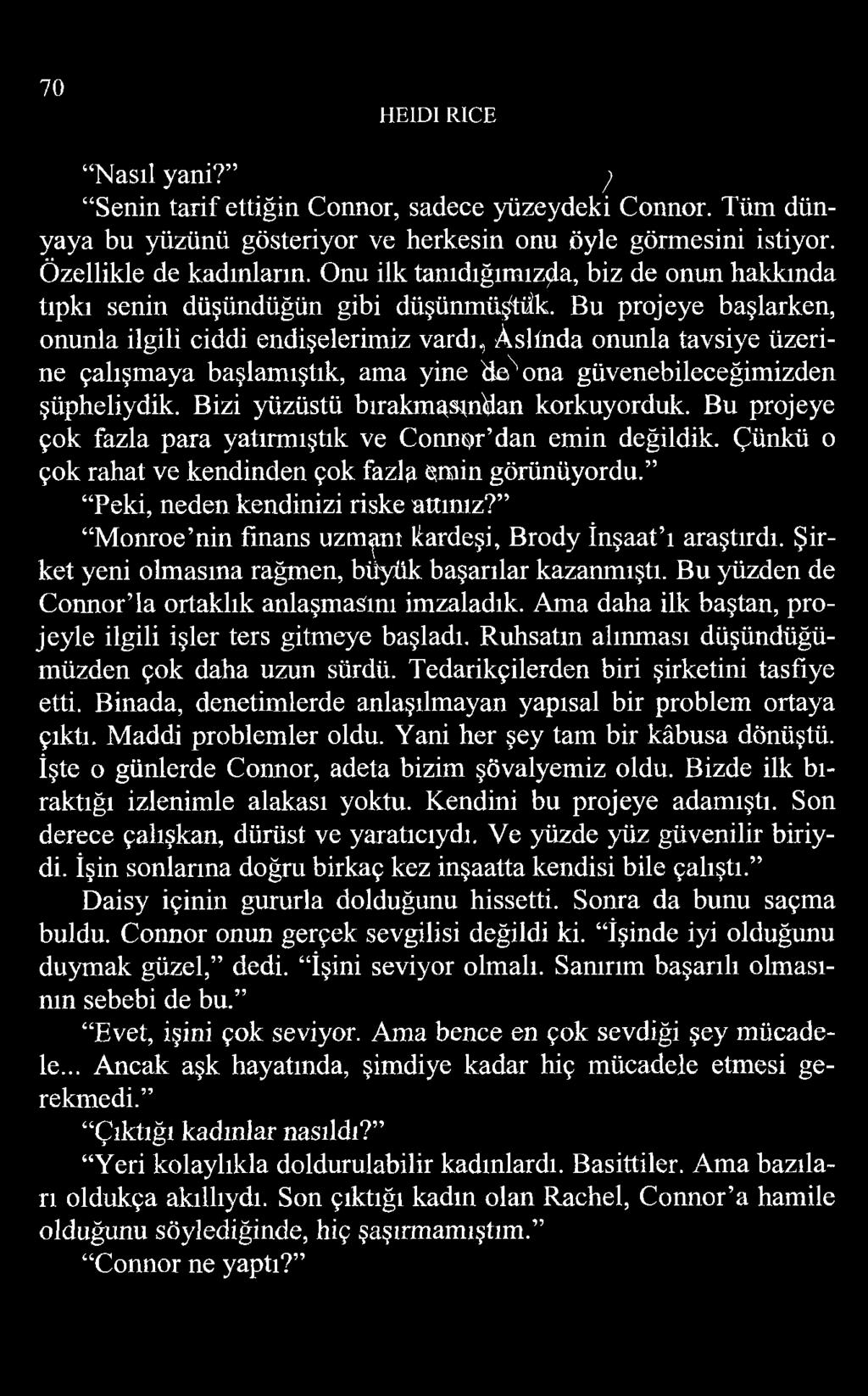 70 HE1DI RICE Nasıl yani? ; Senin tarif ettiğin Connor, sadece yüzeydeki Connor. Tüm dünyaya bu yüzünü gösteriyor ve herkesin onu öyle görmesini istiyor. Özellikle de kadınların.