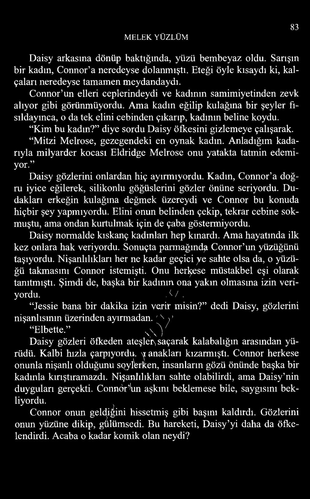 Kim bu kadın? diye sordu Daisy öfkesini gizlemeye çalışarak. Mitzi Melrose, gezegendeki en oynak kadın. Anladığım kadarıyla milyarder kocası Eldridge Melrose onu yatakta tatmin edemiyor.