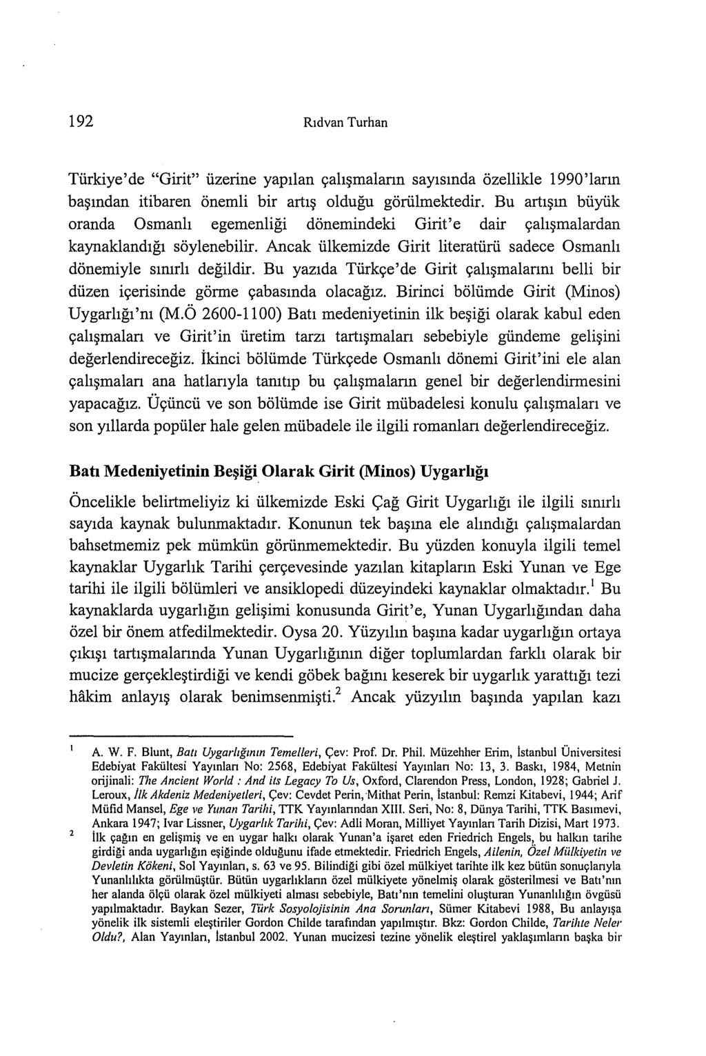 192 Rıdvan Turhan Türkiye' de "Girit" üzerine yapılan çalışmaların sayısında özellikle 1990 'ların başından itibaren önemli bir artış olduğu görülmektedir.