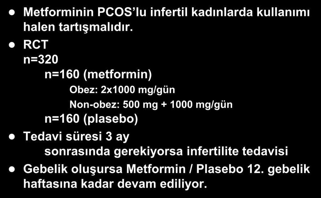 Metformin: PCOS lu kadınlarda Prekonsepsiyonel Kullanımı Metforminin PCOS lu infertil kadınlarda kullanımı halen tartışmalıdır.