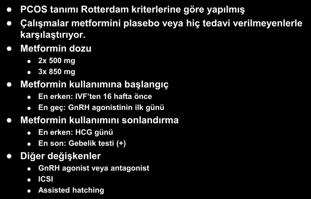 IVF te Metformin (Cochrane Database) PCOS tanımı Rotterdam kriterlerine göre yapılmış Çalışmalar metformini plasebo veya hiç tedavi verilmeyenlerle karşılaştırıyor.