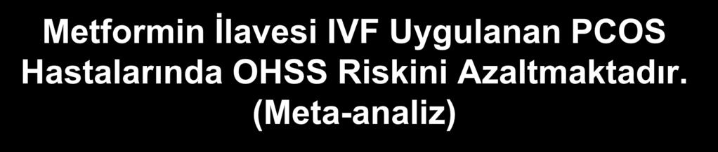 Metformin İlavesi IVF Uygulanan PCOS Hastalarında OHSS Riskini Azaltmaktadır.