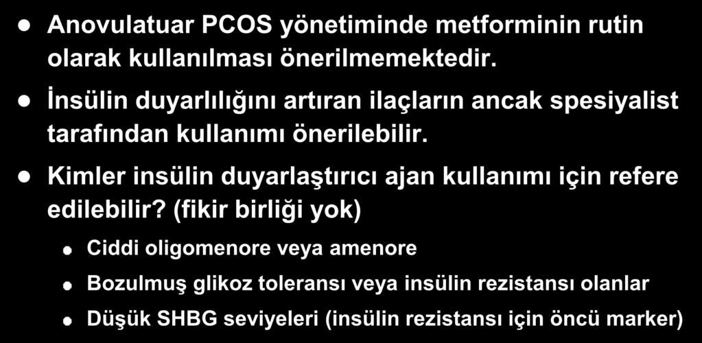 Metformin PCOS NICE Önerileri Anovulatuar PCOS yönetiminde metforminin rutin olarak kullanılması önerilmemektedir.