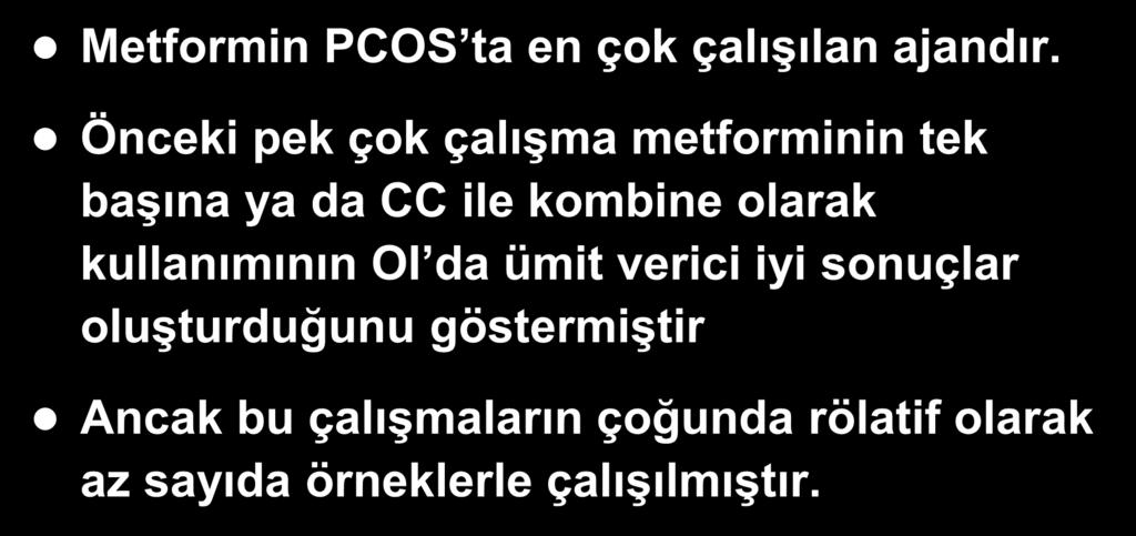 Metformin PCOS ta en çok çalışılan ajandır.