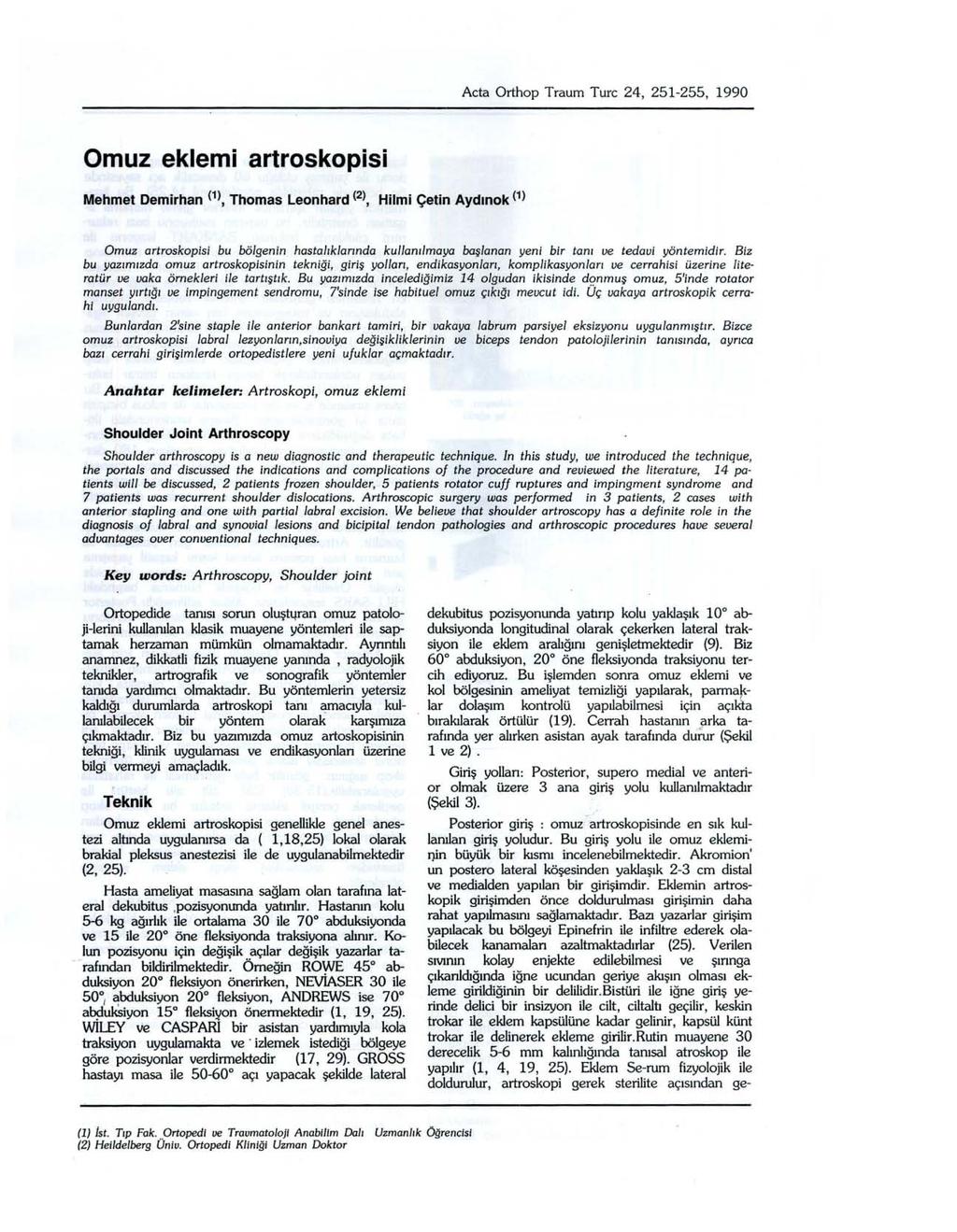 Acta Orthop Traum Turc 24, 251-255, 1990 Omuz eklemi artroskopisi Mehmet Demirhan (1), Thomas Leonhard (2), Hilmi Çetin Aydınok (ı) Omuz artroskopisi bu bölgenin hastalıklarında kullanılmaya başlanan