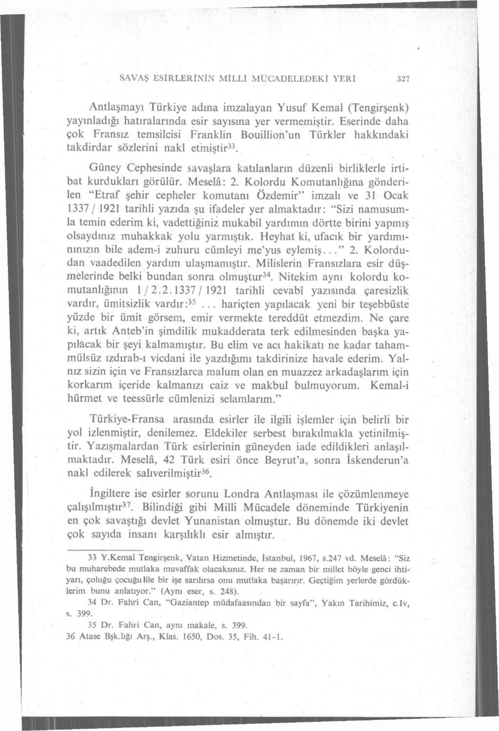 SAVAŞ ESİRLERİNİN MİLLİ MÜCADELEDEKİ YERİ 327 Antlaşmayı Türkiye adına imzalayan Yusuf Kemal (Tengirşenk) yayınladığı hatıralarında esir sayısına yer vermemiştir.