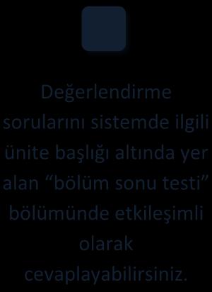 DEĞERLENDİRME SORULARI Değerlendirme sorularını sistemde ilgili ünite başlığı altında yer alan bölüm sonu testi bölümünde etkileşimli olarak cevaplayabilirsiniz. 1.