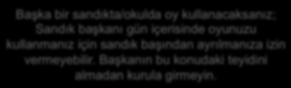 Önemli Hatırlatma! Sandık Kurulunun eksik kalması Kurul tamamlanamadığı takdirde, sabah 07:00 de sandık başında olursanız, sandık başkanının yetkisiyle kurula alınabilirsiniz. (Genelge 135, M.