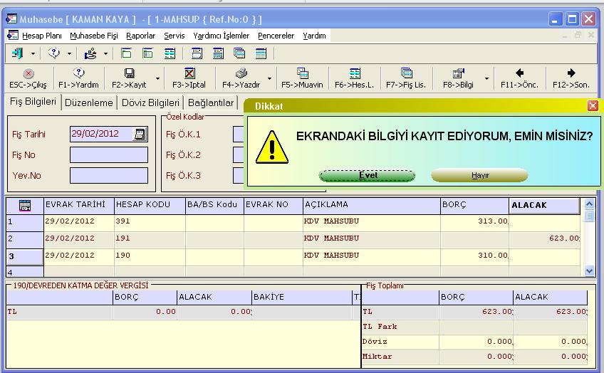 Fişin borç ve alacak tarafları eşitlendikten sonra F2 kayıt tuşuna basılarak yapılan işlemin kaydına geçilir.