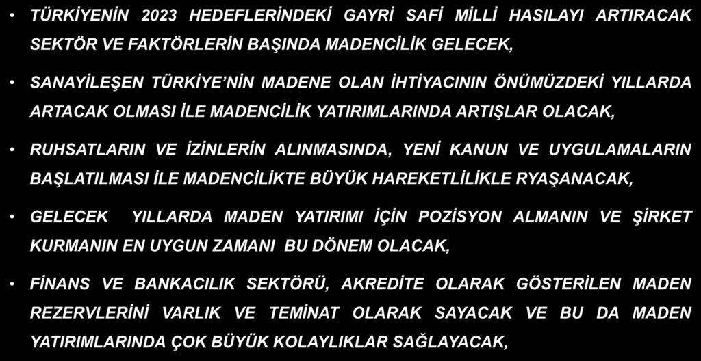 MADENCİLİĞİN BUGÜNÜ VE YARINI TÜRKİYENİN 2023 HEDEFLERİNDEKİ GAYRİ SAFİ MİLLİ HASILAYI ARTIRACAK SEKTÖR VE FAKTÖRLERİN BAŞINDA MADENCİLİK GELECEK, SANAYİLEŞEN TÜRKİYE NİN MADENE OLAN İHTİYACININ