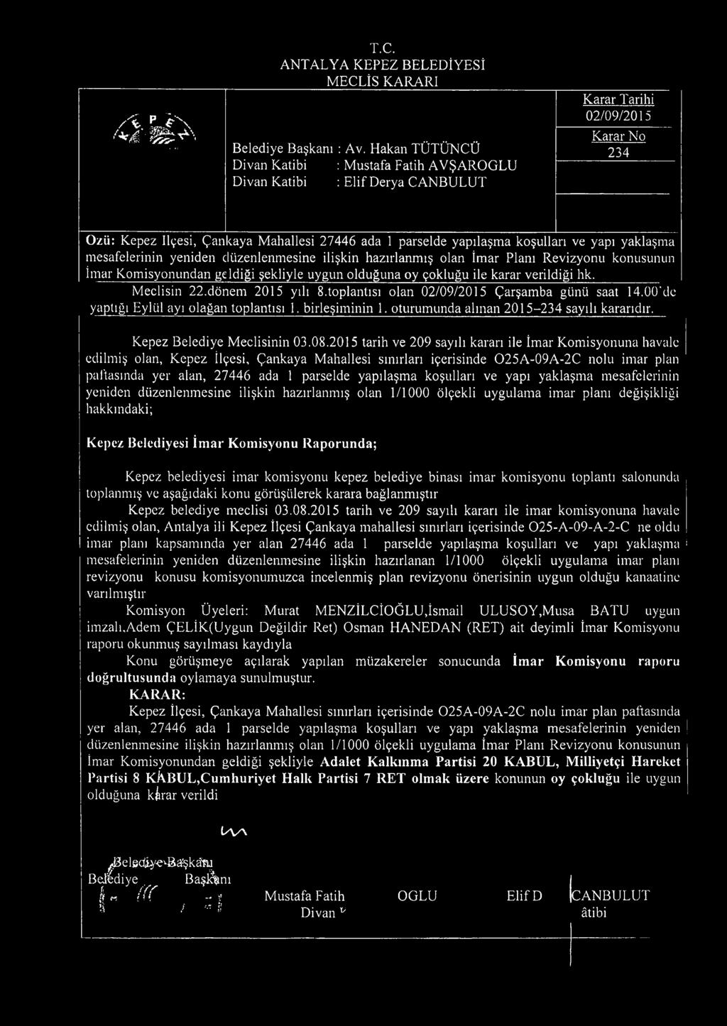 aya Mahallesi 27446 ada 1 parselde yapılaşma koşulları ve yapı yaklaşma mesafelerinin yeniden c iüzenlenmesine ilişkin hazırlanmış olan İmar Planı Revizyonu konusunun İmar Komisyonundan ge ldiği