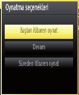 Uygun oynatma seçenekleri: Baştan oynat: Kaydı en baştan oynatır. Devam: Kayıtları sunar. Taşmadan oynatım: Oynatma noktası belirler.