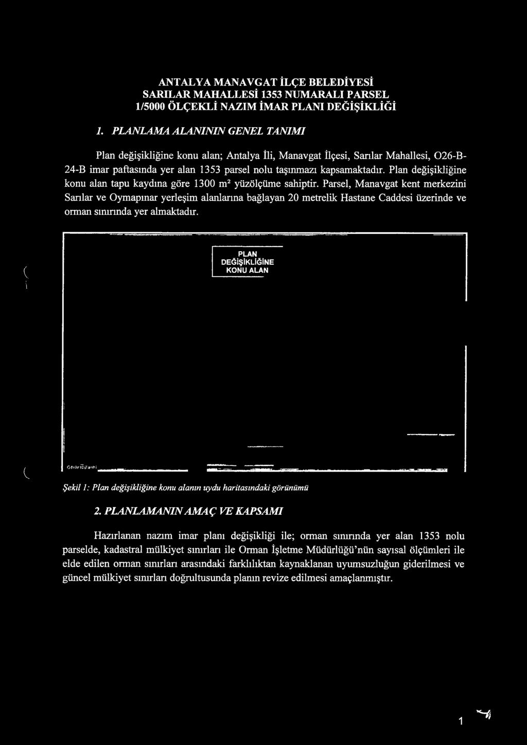 ( i PLAN DEĞİŞİKLİĞİNE KONU ALAN e ^ g rflrlö P a 'ihj Şekil 1: Plan değişikliğine konu alanın uydu haritasındaki görünümü 2.