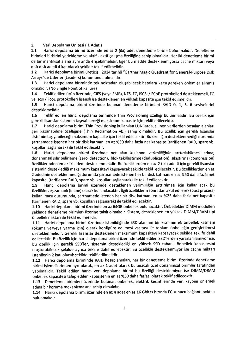 1. Veri Depolama Ünitesi (1 A det) 1.1 Harici depolama birimi üzerinde en az 2 (iki) adet denetleme birimi bulunmalıdır.