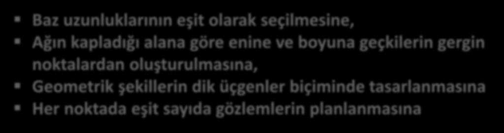 uzunluklarının eşit olarak seçilmesine, Ağın kapladığı alana göre enine ve boyuna geçkilerin gergin noktalardan