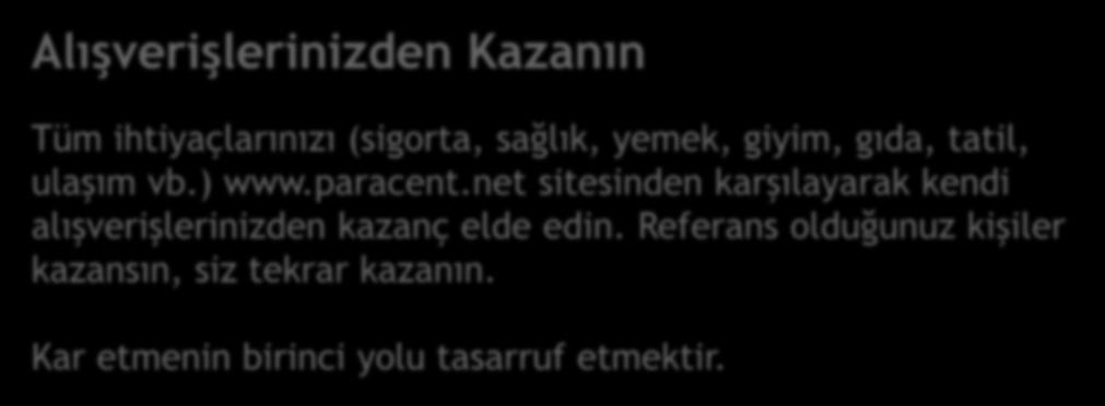 PARACENT GELİRLERİ Alışverişlerinizden Kazanın Tüm ihtiyaçlarınızı (sigorta,