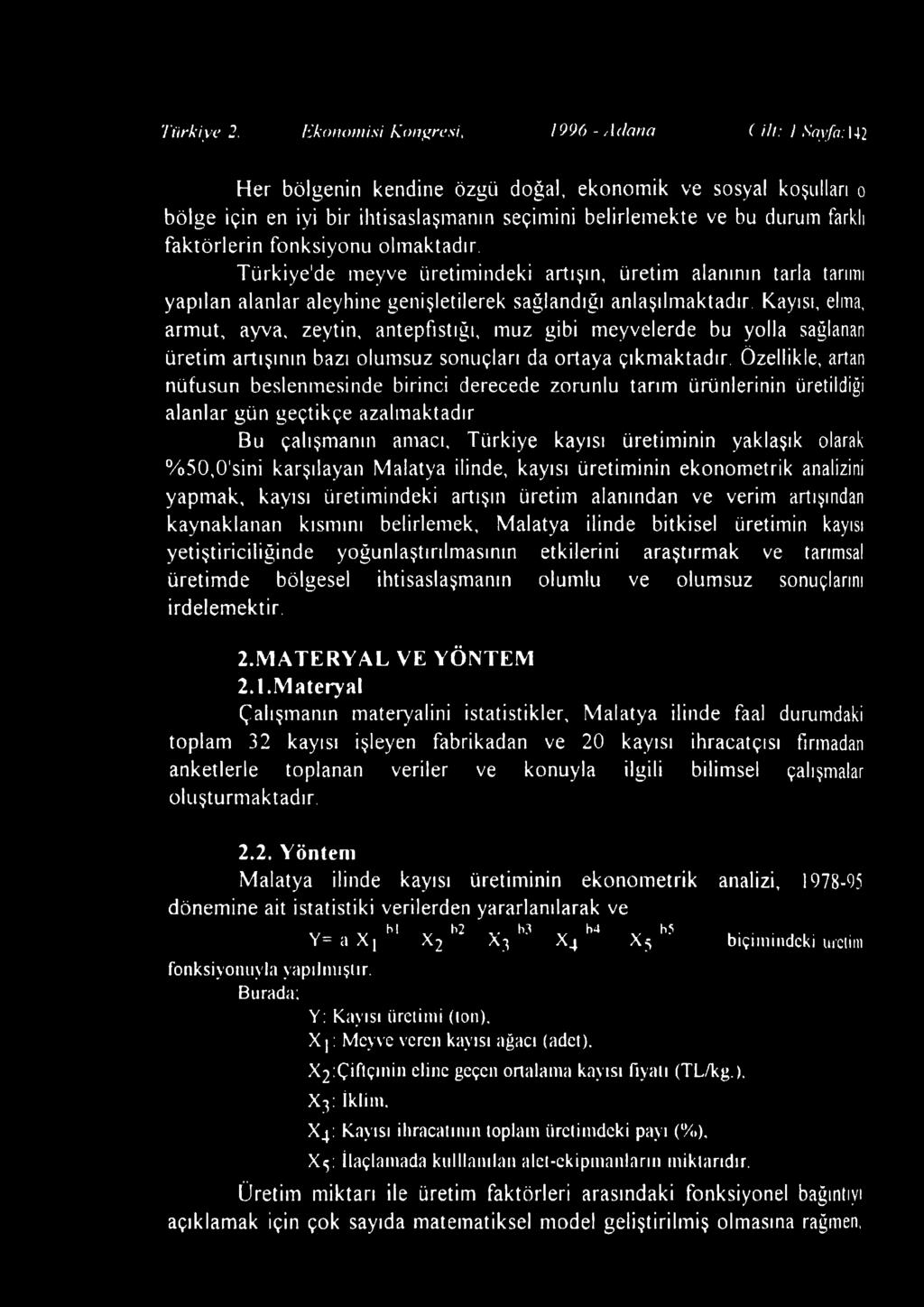 farklı faktörlerin fonksiyonu olm aktadır. Tü rkiye'd e m eyve üretimindeki artışın, üretim alanının tarla tarımı yapılan alanlar aleyhine genişletilerek sağlandığı anlaşılm aktadır.