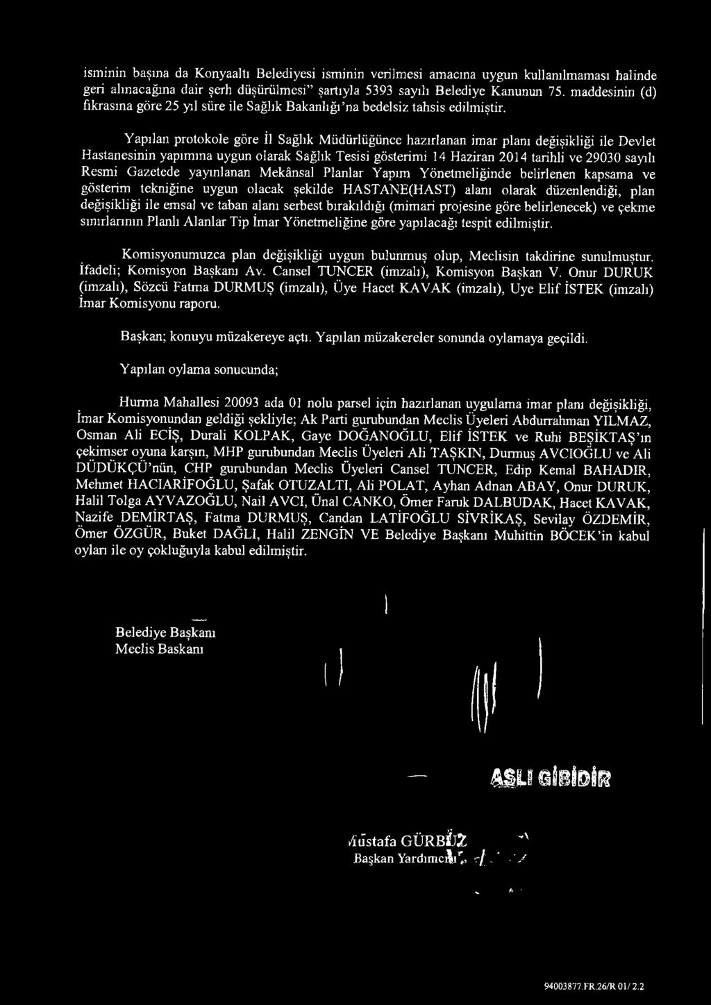 Yapılan protokole göre İl Sağlık Müdürlüğünce hazırlanan imar planı değişikliği ile Devlet Hastanesinin yapımına uygun olarak Sağlık Tesisi gösterimi 14 Haziran 2014 tarihli ve 29030 sayılı Resmi