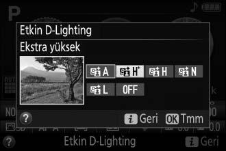 Etkin D-Lighting M modunda tavsiye edilmez; diğer modlarda en iyi performansı L (Matris ölçümü; 0 90) ile kullanıldığında gösterir. Etkin D-Lighting:!