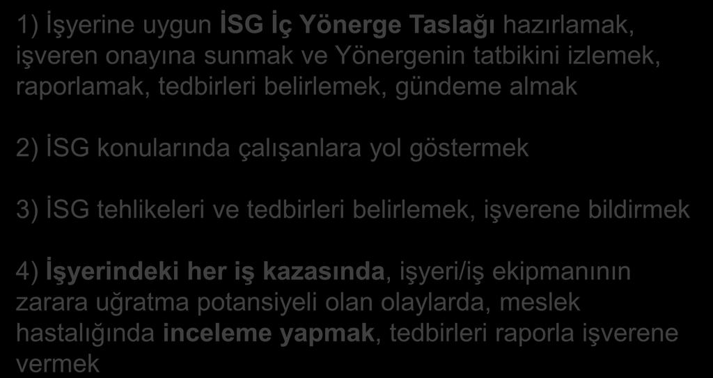 KURUL GÖREVLERİ -1 İSG KURUL GÖREV VE YETKİLERİ 1) İşyerine uygun İSG İç Yönerge Taslağı hazırlamak, işveren onayına sunmak ve Yönergenin tatbikini izlemek, raporlamak, tedbirleri belirlemek, gündeme