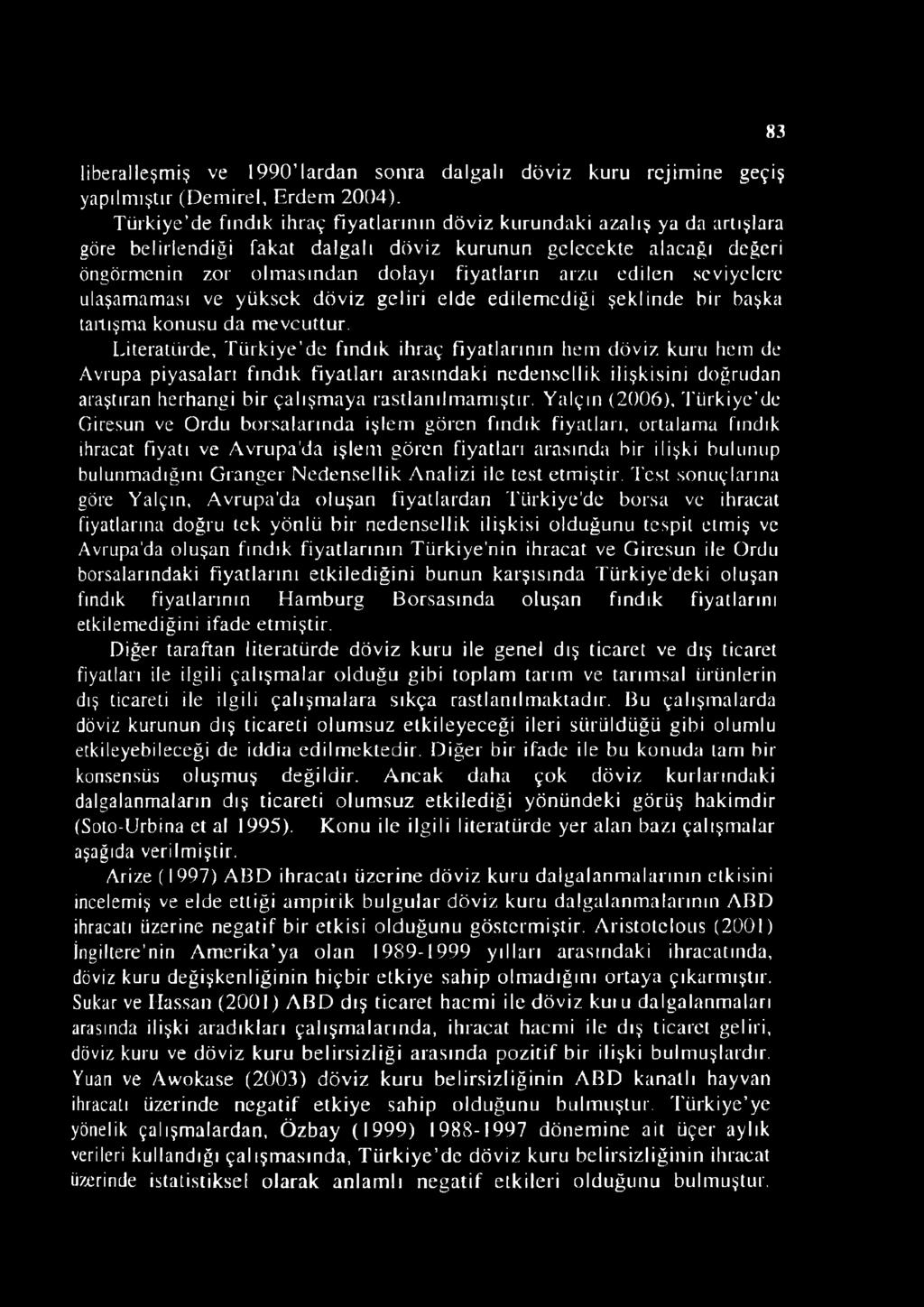 edilen seviyelere ulaşamaması ve yüksek döviz geliri elde edilemediği şeklinde bir başka tartışma konusu da mevcuttur.