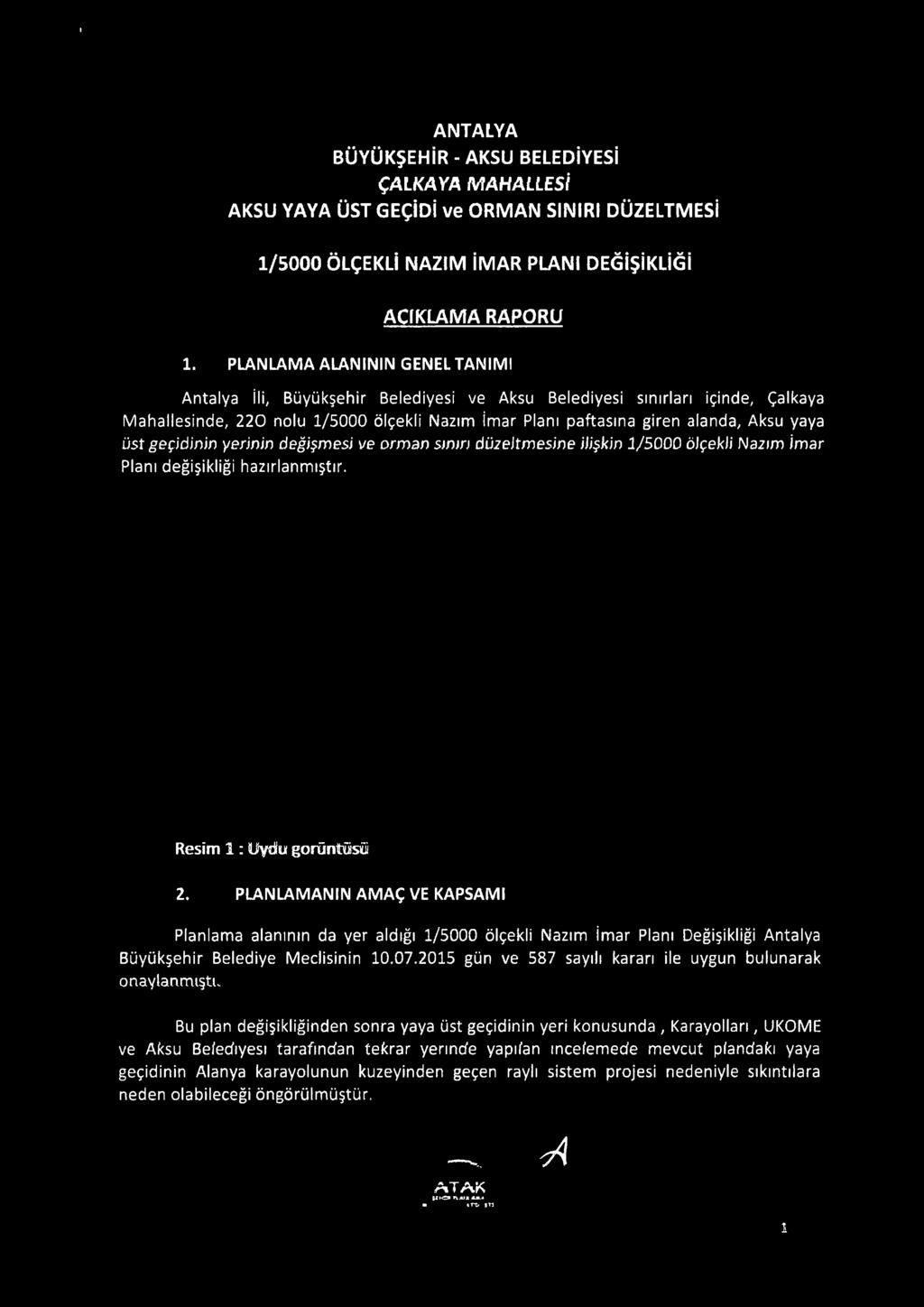 üst geçidinin yerinin değişmesi ve orman sının düzeltmesine ilişkin 1/5000 öjçekji Nazım imar Planı değişikliği hazırlanmıştır. Resim 1 : Oydu gorüntüsi 2.