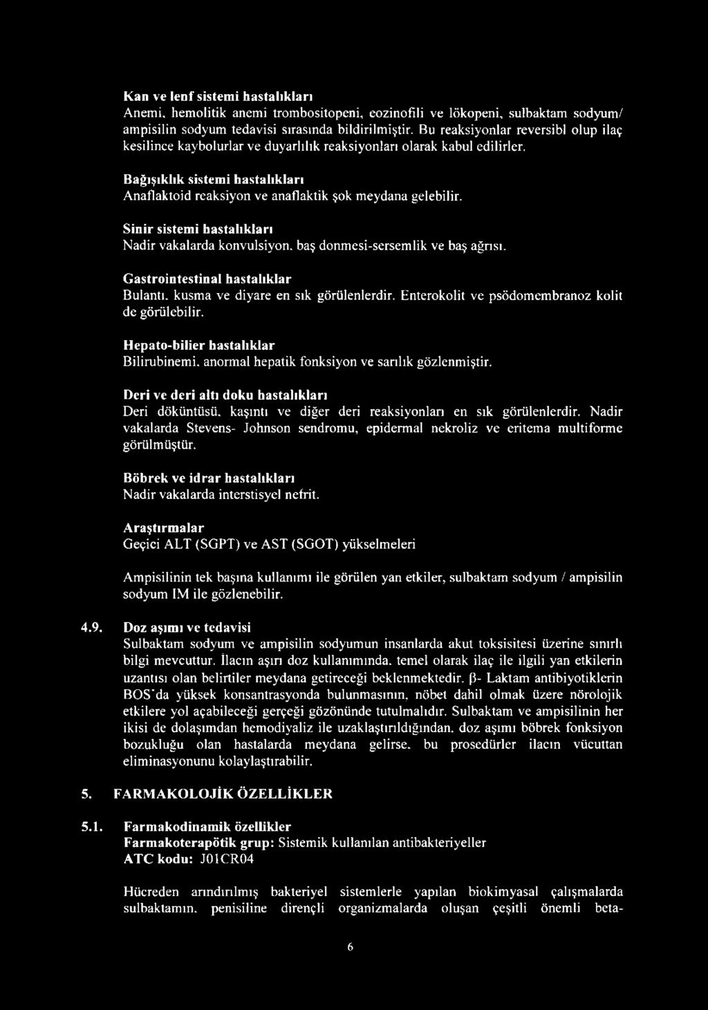 Sinir sistemi hastalıkları Nadir vakalarda konvülsiyon. baş donmesi-sersemlik ve baş ağnsı. Gastrointestinal hastalıklar Bulantı, kusma ve diyare en sık görülenlerdir.