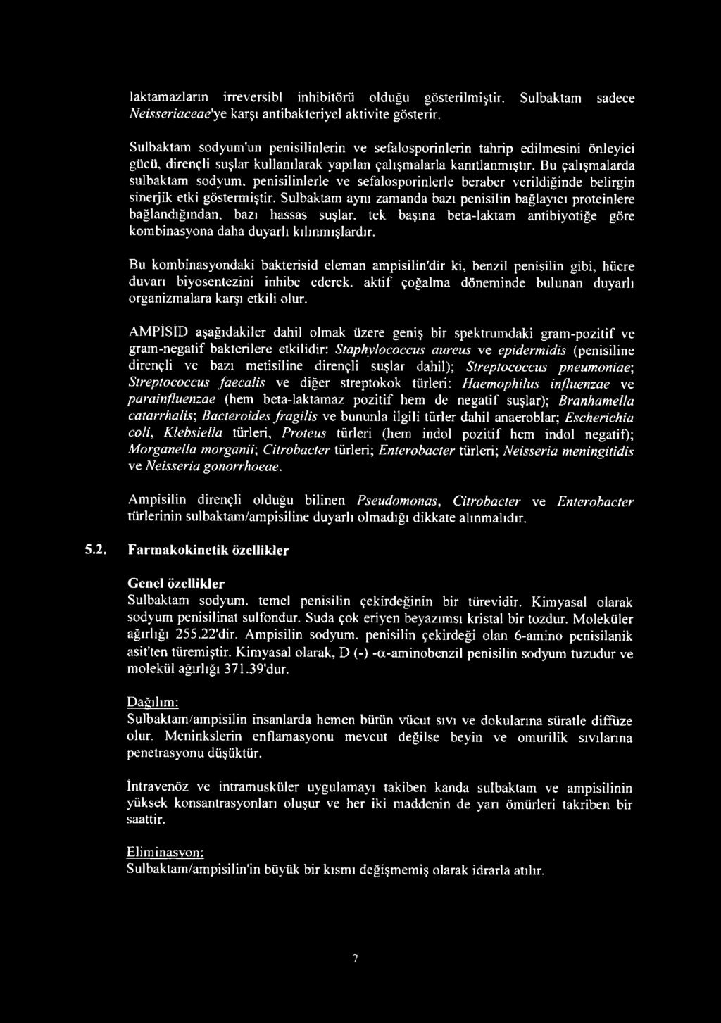 Bu çalışmalarda sulbaktam sodyum, penisilinlerle ve sefalosporinlerle beraber verildiğinde belirgin sinerjik etki göstermiştir.