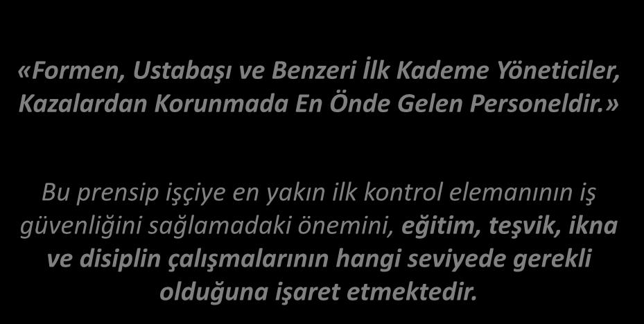 » Bu prensip işçiye en yakın ilk kontrol elemanının iş güvenliğini sağlamadaki