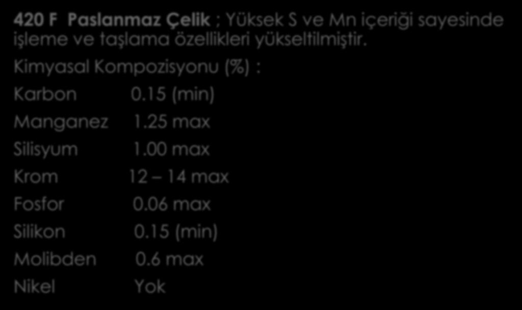 420 F Paslanmaz Çelik ; Yüksek S ve Mn içeriği sayesinde işleme ve taşlama özellikleri yükseltilmiştir.