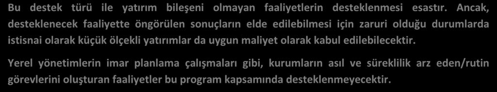 Bu destek türü ile yatırım bileşeni olmayan faaliyetlerin desteklenmesi esastır.