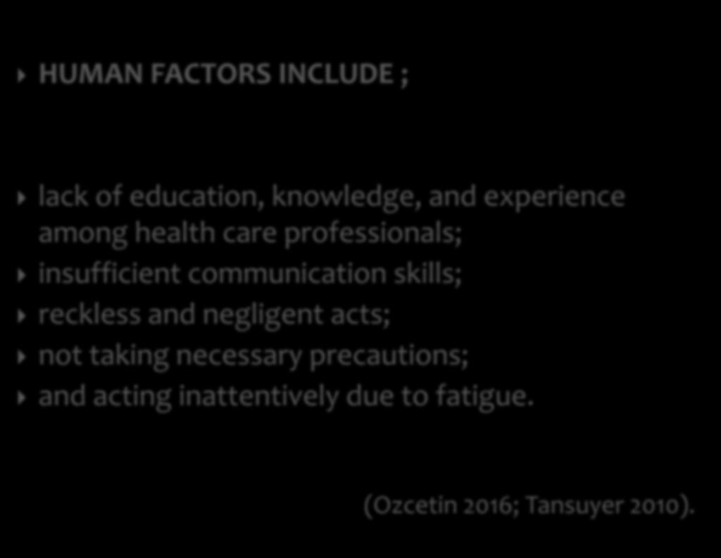 HUMAN FACTORS INCLUDE ; lack of education, knowledge, and experience among health care professionals; insufficient communication