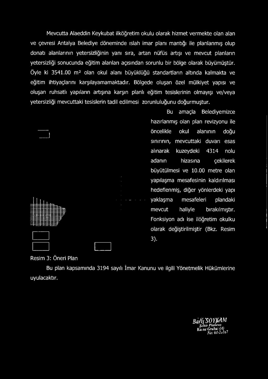 00 m2 olan okul alanı büyüklüğü standartların altında kalmakta ve eğitim ihtiyaçlarını karşılayamamaktadır.