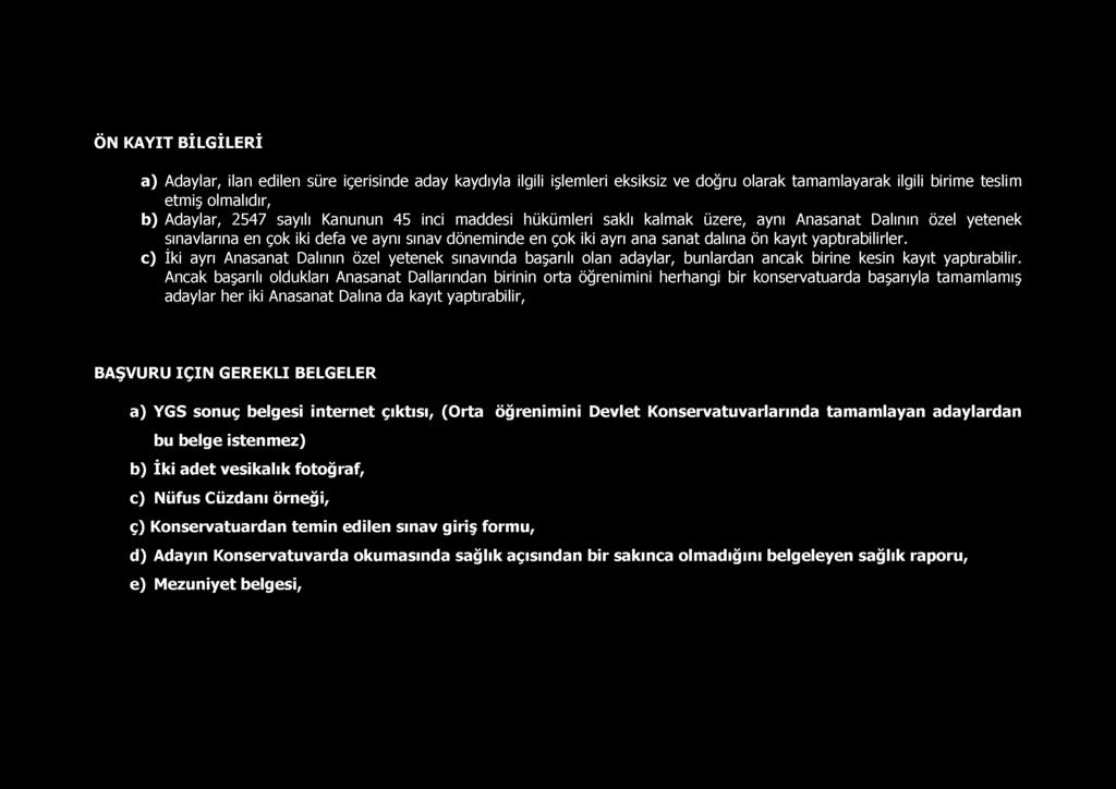 c) İki ayrı Anasanat Dalının özel yetenek sınavında başarılı olan adaylar, bunlardan ancak birine kesin kayıt yaptırabilir.