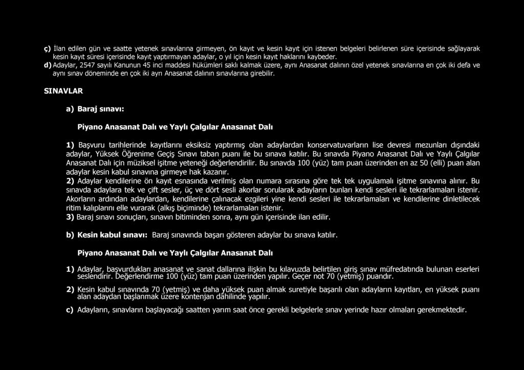 d) Adaylar, 2547 sayılı Kanunun 45 inci maddesi hükümleri saklı kalmak üzere, aynı Anasanat dalının özel yetenek sınavlarına en çok iki defa ve aynı sınav döneminde en çok iki ayrı Anasanat dalının